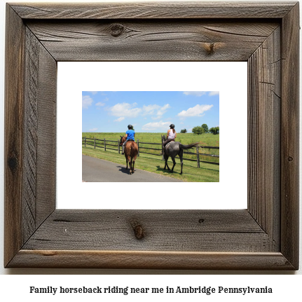 family horseback riding near me in Ambridge, Pennsylvania